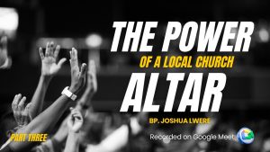 The Power of the Local Church Altar (Part 3)
