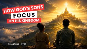 Sonship: Focusing on God’s Kingdom
